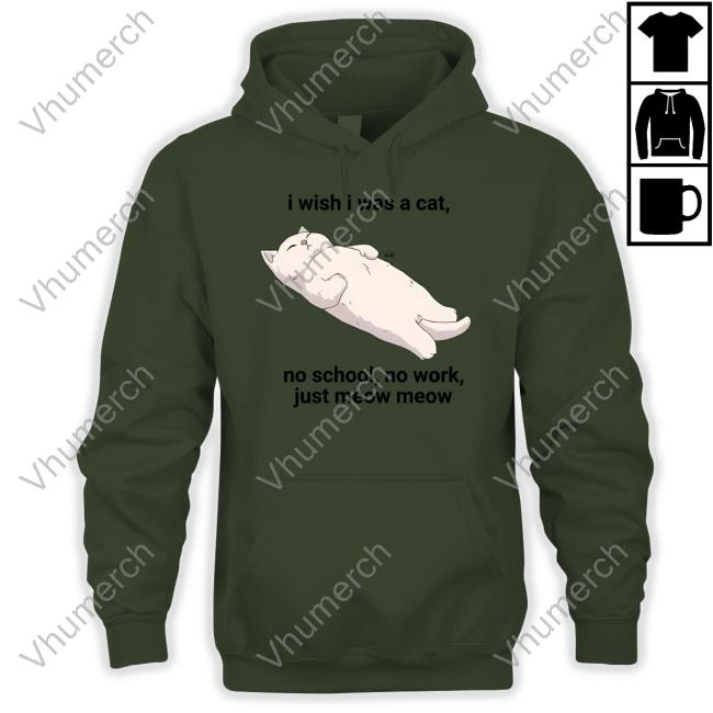 Wholesomememes I Wish I Was A Cat No School No Work Just Meow Meow Sweatshirt