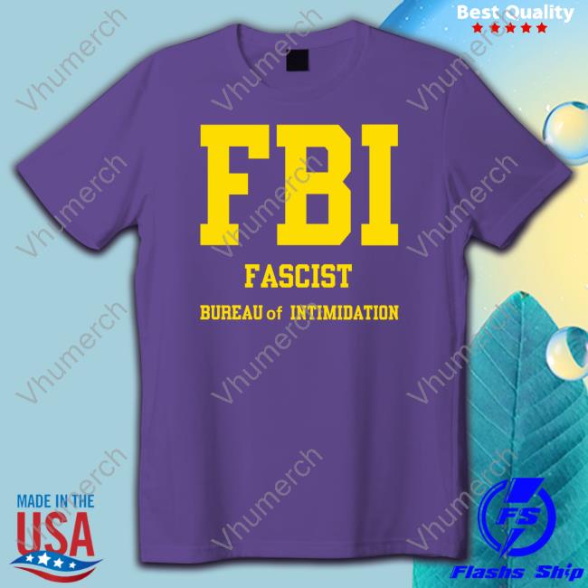 Sebgorka Store Fbi Fascist Bureau Of Intimidation Shirts