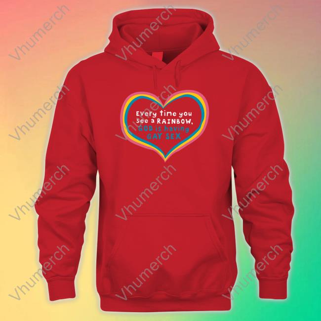Every Time You See A Rainbow God Is Having Gay Sex Long Sleeve Shirt Shirtsthatgohard Every Time You See A Rainbow God Is Having Gay Sex Shirt