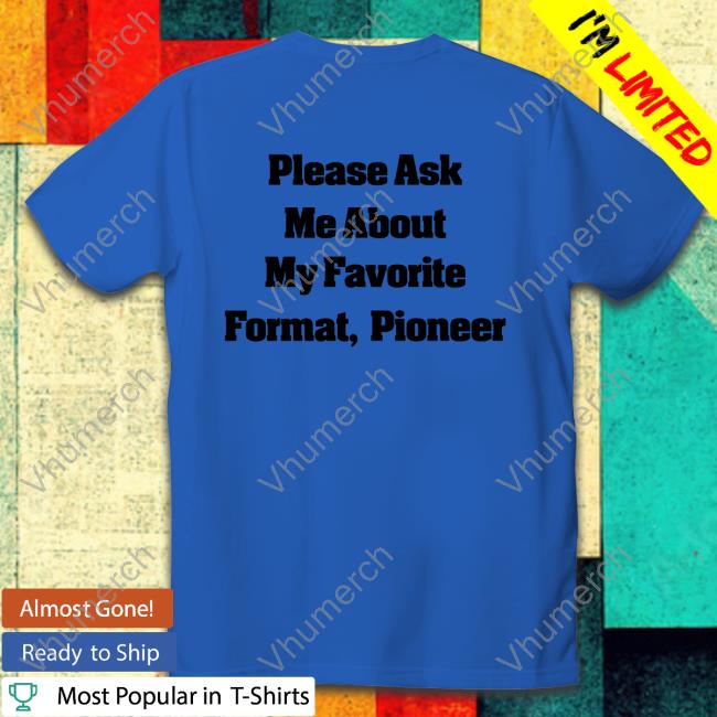 Please Ask Me About My Favorite Format Pioneer Sweatshirt