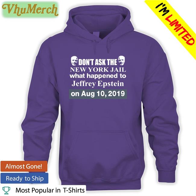 Don't Ask The New York Jail What Happened To Jeffrey Epstein Shirt Barely Legal
