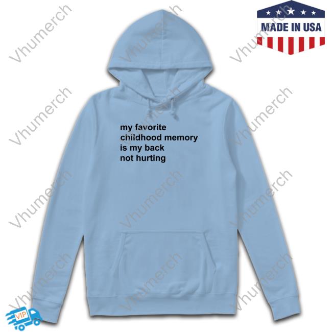 Elon Musk My Favorite Childhood Memory Is My Back Not Hurting Tee Shirt My Favorite Childhood Memory Is My Back Not Hurting Long Sleeve Tee