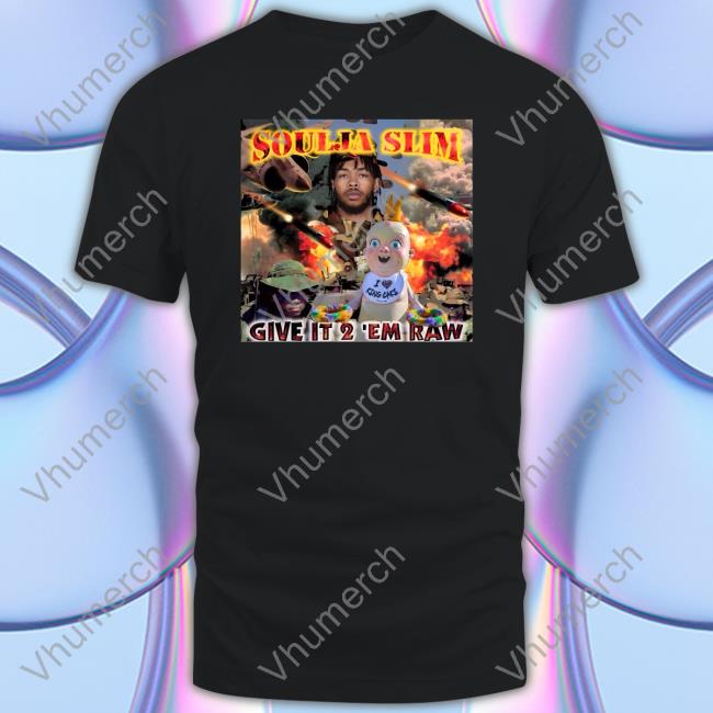 Give It To Em Raw Soulja Slim Shirt