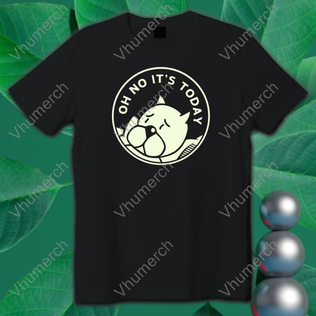 Oh No It's Today T Shirt Achewood