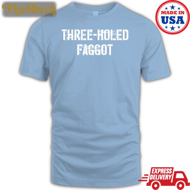 Three Holed Faggot T Shirt