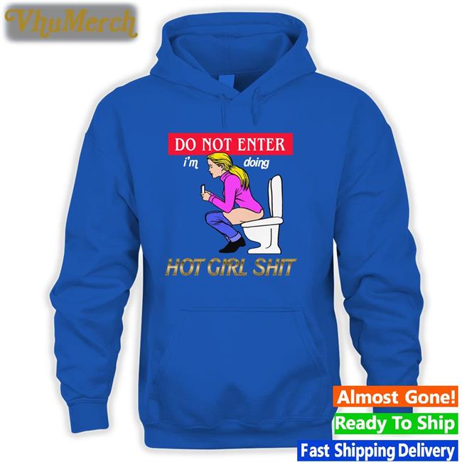 Thegoodshirts Merch Do Not Enter I'm Doing Hot Girl Shit T Shirts Shirtsthtgohard Do Not Enter I'm Doing Hot Girl Shit Hoodie