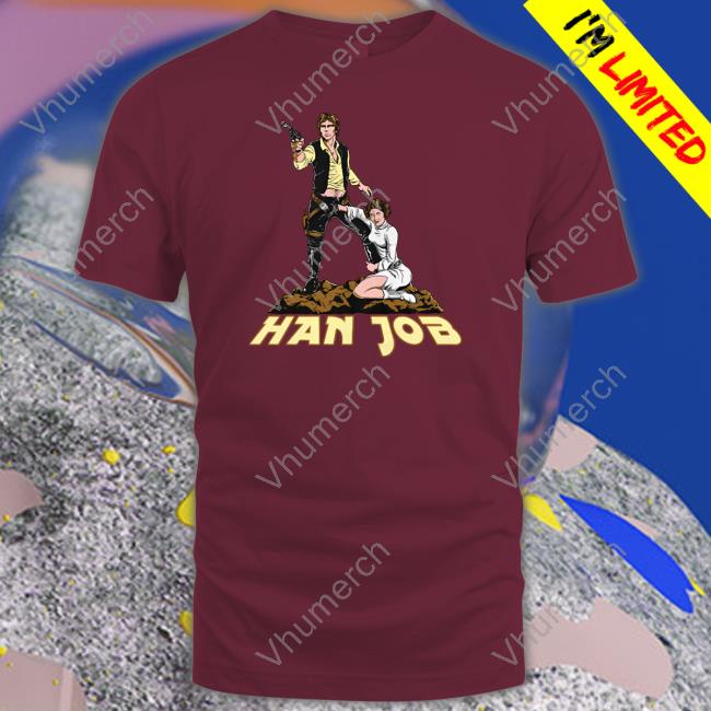 Shirts That Go Hard Han Job Sweatshirt