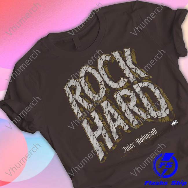 Juice Robinson Rock Hard Tee Shirt Shop Aew Juice Robinson Rock Hard Long Sleeve Tee