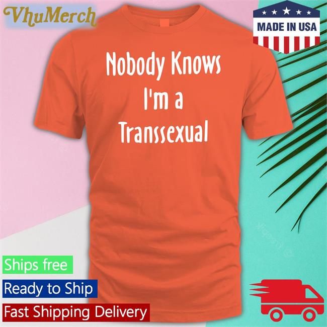 Liv_Agar Nobody Knows I'm A Transsexual T Shirts