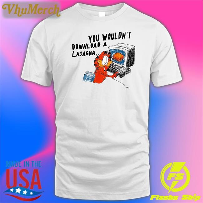 Reallygoodartist You Wouldn't Download A Lasagna Shirt