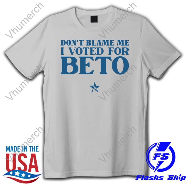 Don't Blame Me I Voted For Beto T-Shirt