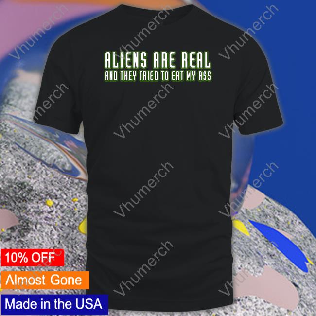 Shithead Steve Store Alien Are Real And They Tried To Eat My Ass Sweater