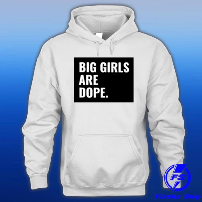 Big Girls Are Dope Shirt