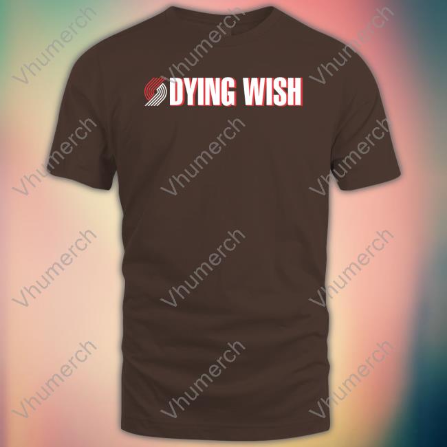 Dying Wish Shirt Portland And Seattle