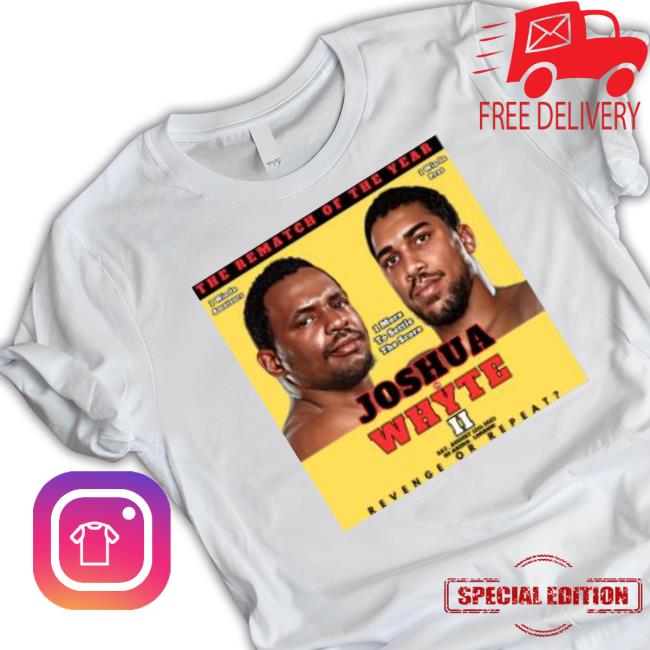 Revenge Or Repeat The Rematch Of The Year Joshua Vs Whyte 2 shirt