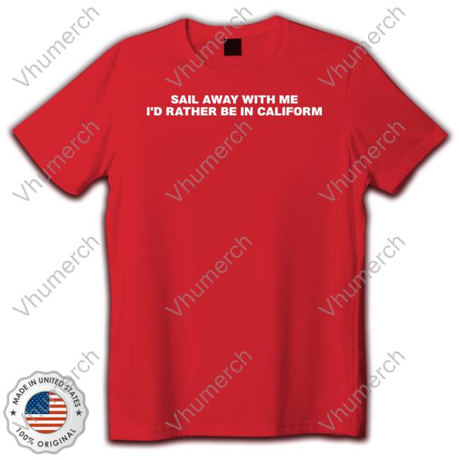 Goodshirts Sail Away With Me I'd Rather Be In Caliform Long Sleeve Tee Shirt