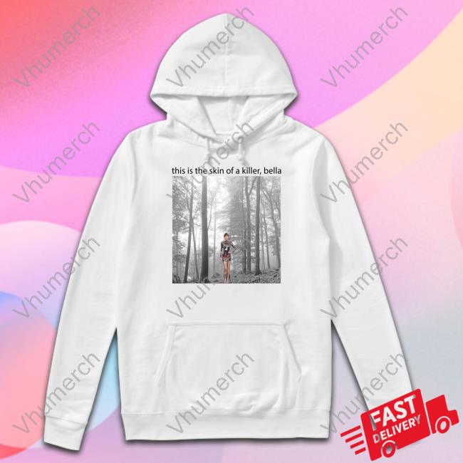 Taylor Swift This Is The Skin Of A Killer Bella Sweatshirt Sadstreet Store
