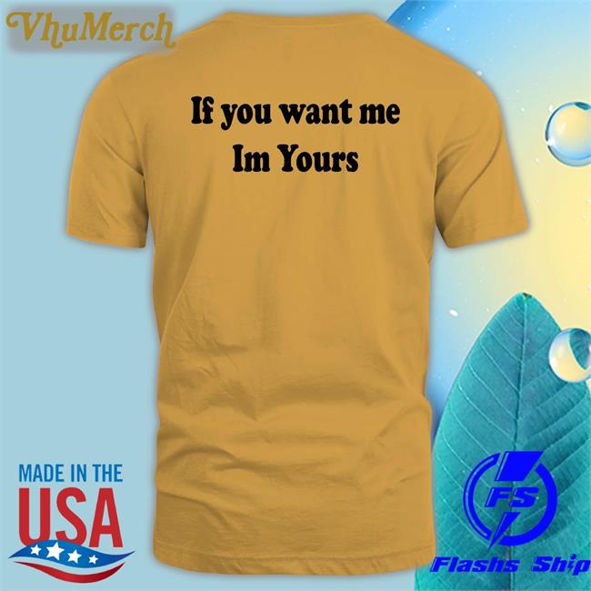 If You Want Me Im Yours Long Sleeve T Shirt