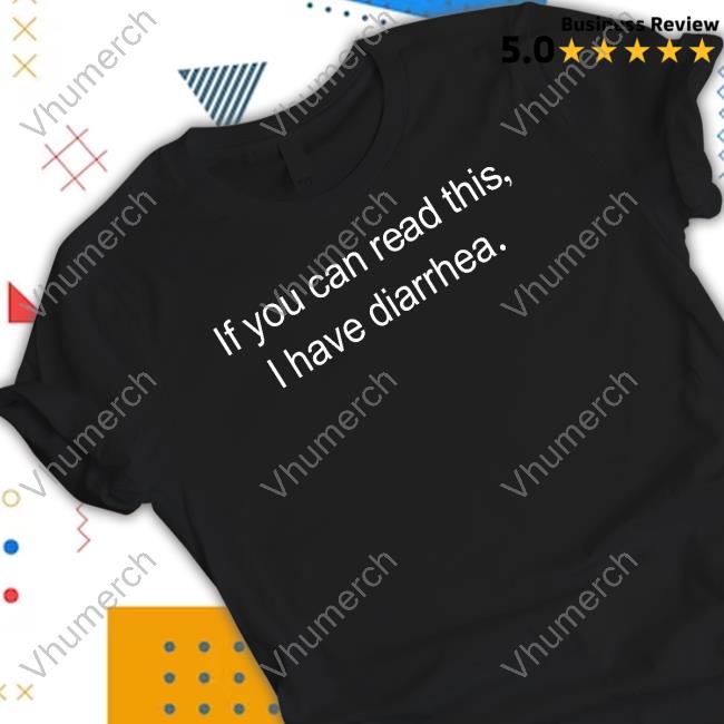 Shirts That Go Hard If You Can Read This I Have Diarrhea Shirt Official If You Can Read This I Have Diarrhea New Shirt