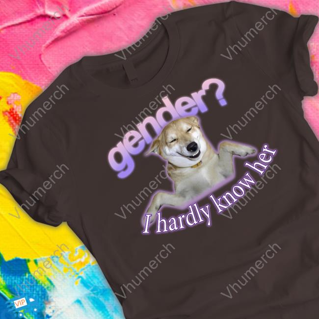 Swankyswamprat Gender I Hardly Know Her Shirts