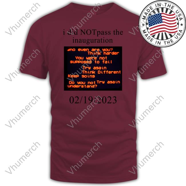 Bio The Unbeloved Did Not Pass The Inauguration Who Even Are You Tee Shirt
