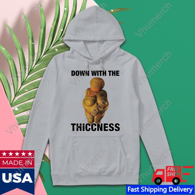 Thegoodshirts Shop Down With The Thiccness Hoodie Thegoodshirts Shop Down With The Thiccness T Shirt