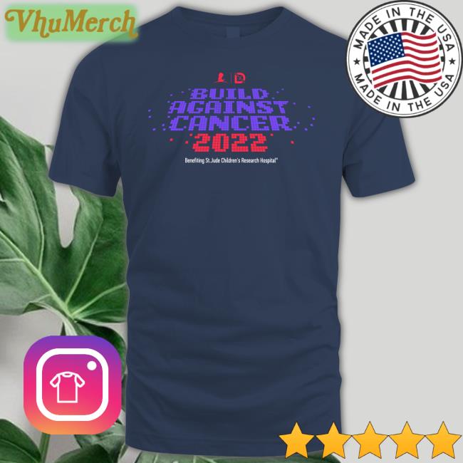 Drlupo Store Build Against Cancer 2022 Tee Shirt