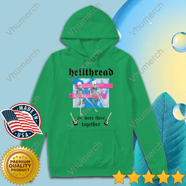 Hellthread We Were There Together T Shirts Kat Abu Hellthread We Were There Together Sweatshirt