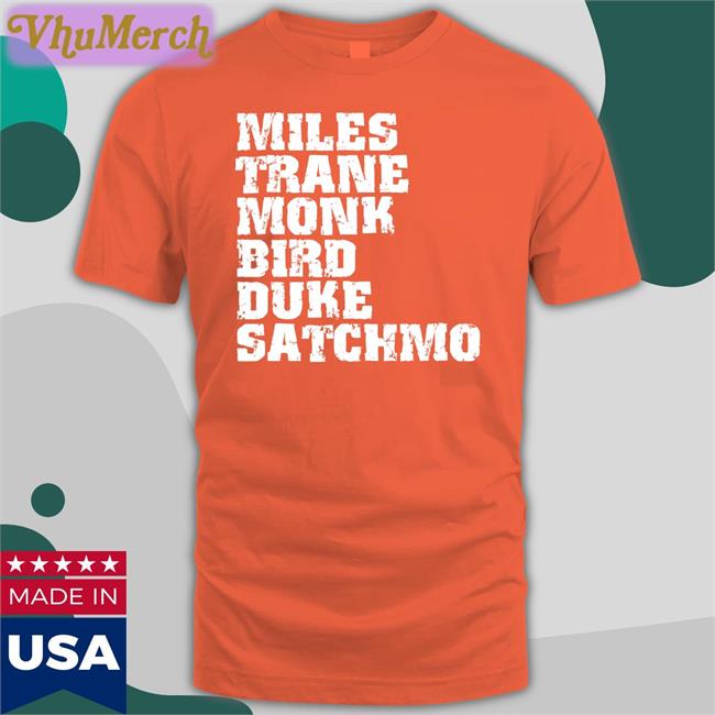 Miles Trane Monk Bird Duke Satchmo Shirts