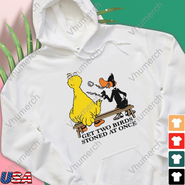 Shirts That Go Hard Get Two Birds Stoned At Once T Shirt
