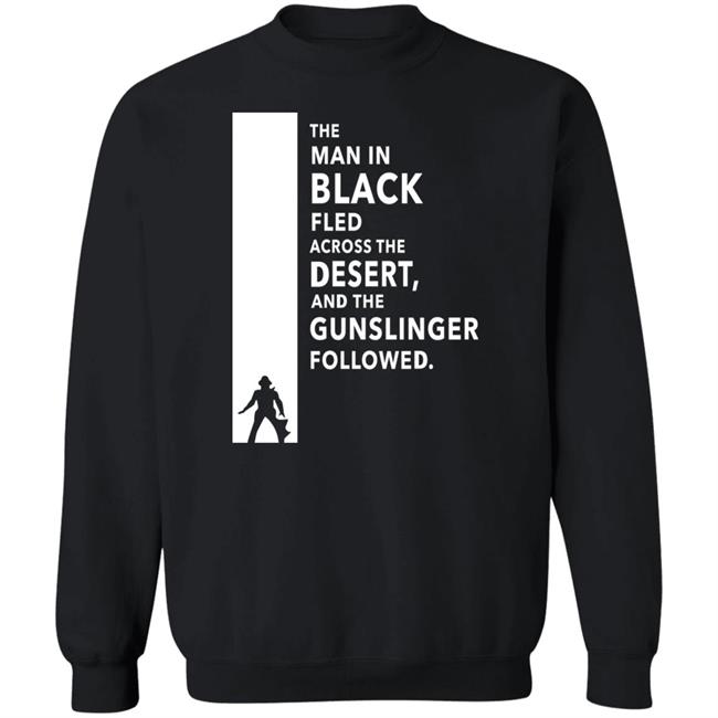 The Man In Black Fled Across The Desert And The Gunslinger Followed Shirt Stephen King The Man In Black Fled Across The Desert And The Gunslinger Followed Shirt Stephen King
