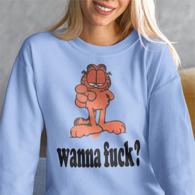 Shirts That Go Hard Garfield Wanna Fuck Tees Shirtsthtgohard