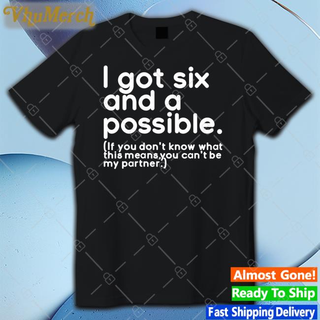 I Got Six And A Possible Sweatshirt
