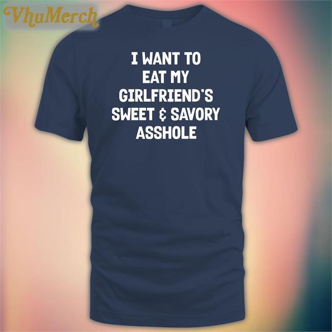 Wutthefuk Shop I Want To Eat My Gf's A-Hole Shirts
