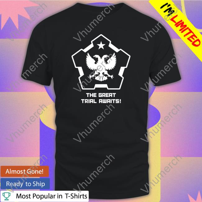 The Great Trial Awaits Tee Shirt