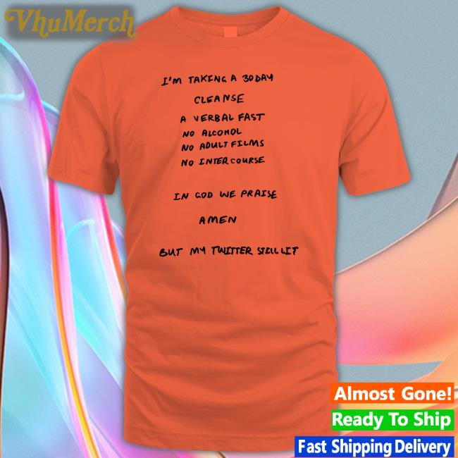 Kanye West I'm Taking A 30 Day Cleanse A Verbal Fast No Alcohol No Adult Films No Intercourse Tee Shirt
