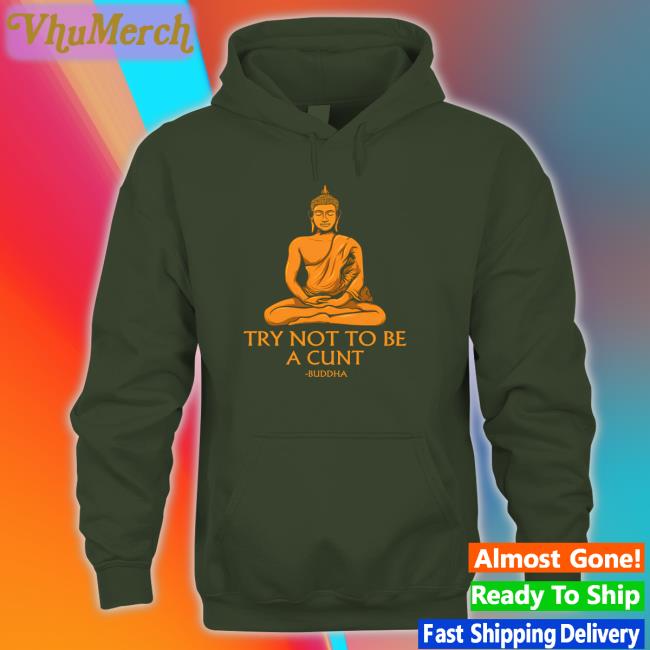 Shirtsthtgohard Try Not To Be A Cunt Buddha Tee