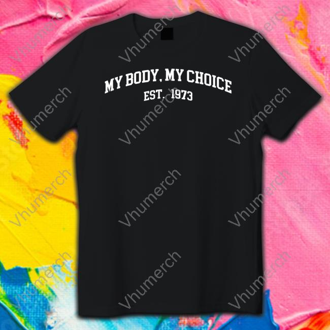 My Body My Choice Est 1973 Tee
