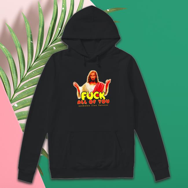 Jesus Fuck All Of You shirt