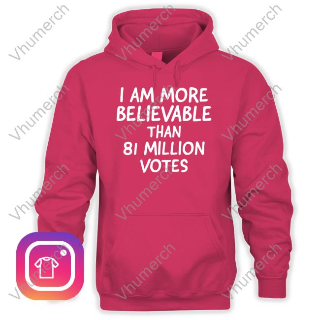 James_Isback I Am More Believable Than 81 Million Votes Shirt