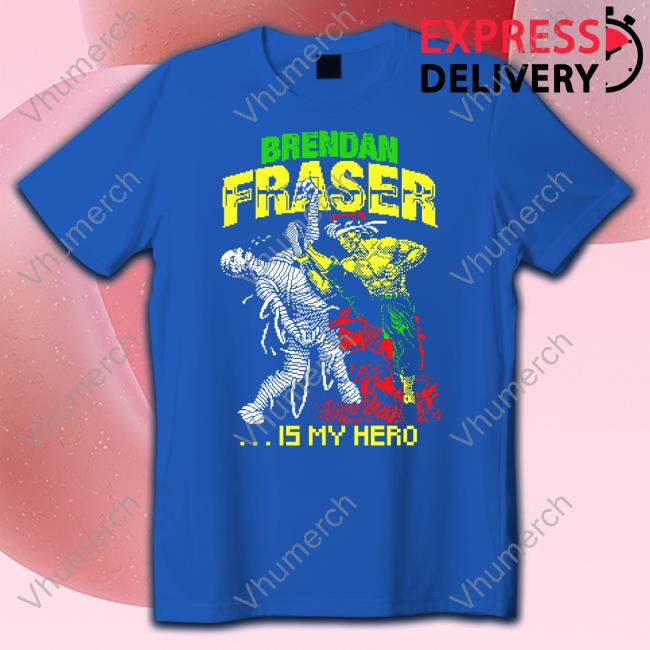 Brendan Fraser Is My Hero Shirt