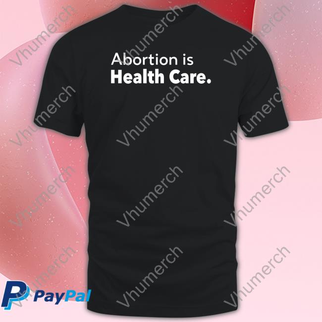 Abortion Is Health Care T-Shirt