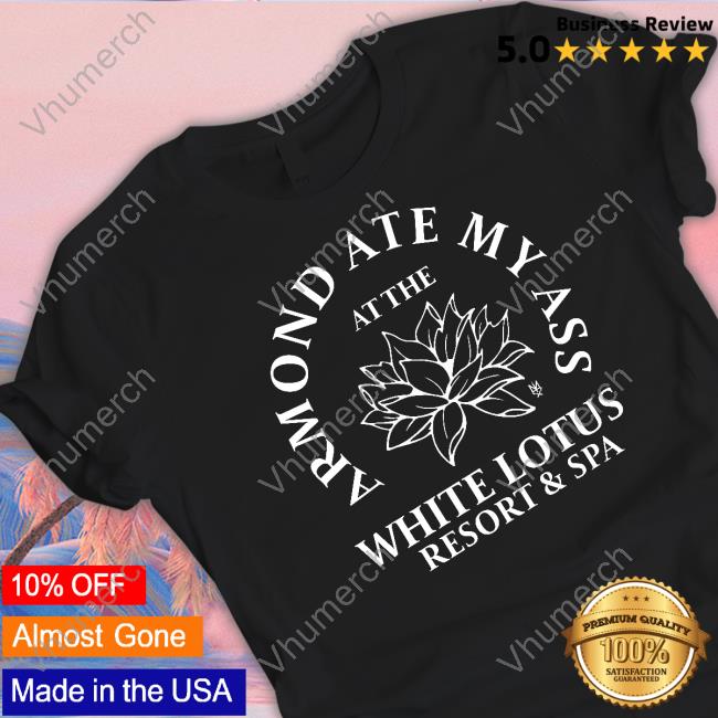 Armond Ate My Ass At The While Lotus Resort & Spa Shirts