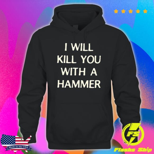 Official Lucca International I Will Kill You With A Hammer Shirt