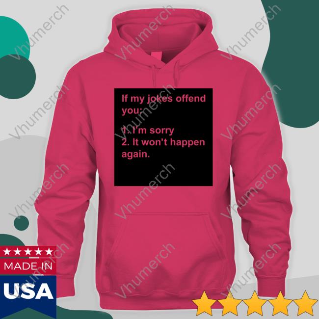 J L Westover If My Jokes Offend You I'm Sorry It Won't Happen Again Sweatshirt