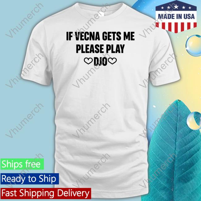 If Vecna Gets Me Please Play Djo Shirt