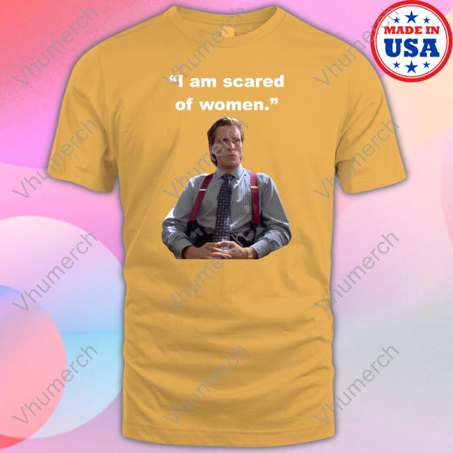 I Am Scared Of Women T Shirts