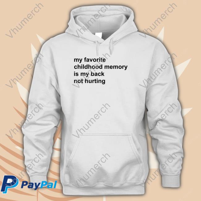 Official Elon Musk My Favorite Childhood Memory Is My Back Not Hurting Hoodie