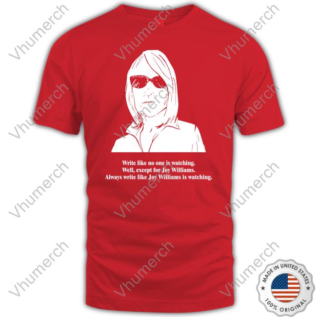 Write Like No One Is Watching Well Except For Joy Williams Tee Shirts