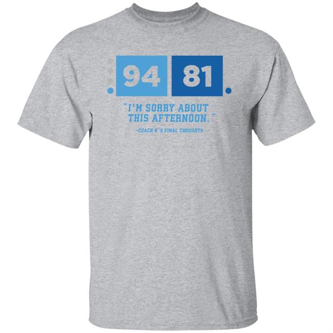 UNC Barstool 94-81 I'm Sorry About This Afternoon Coach K's Final Thoughts Shirt Barstool Sports Store Coach Mike Krzyzewski I'm Sorry Tee Shirt UNC Barstool 94-81 I'm Sorry About This Afternoon Coach K's Final Thoughts Shirt Barstool Sports Store Coach Mike Krzyzewski I'm Sorry Tee Shirt